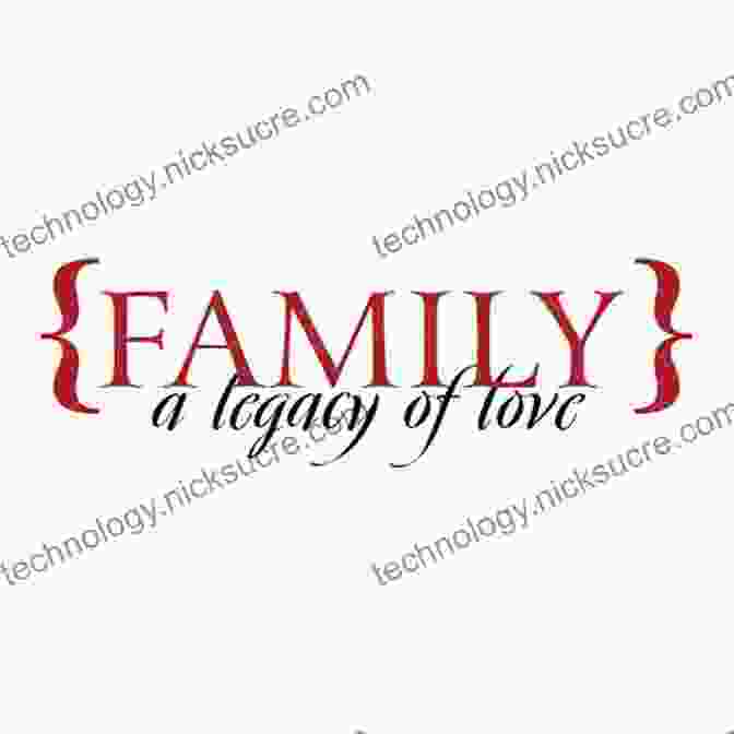 A Family Legacy Of Love And Connection An Inspiring On Family Relationship: Practical Helpful Strategies For Everyone