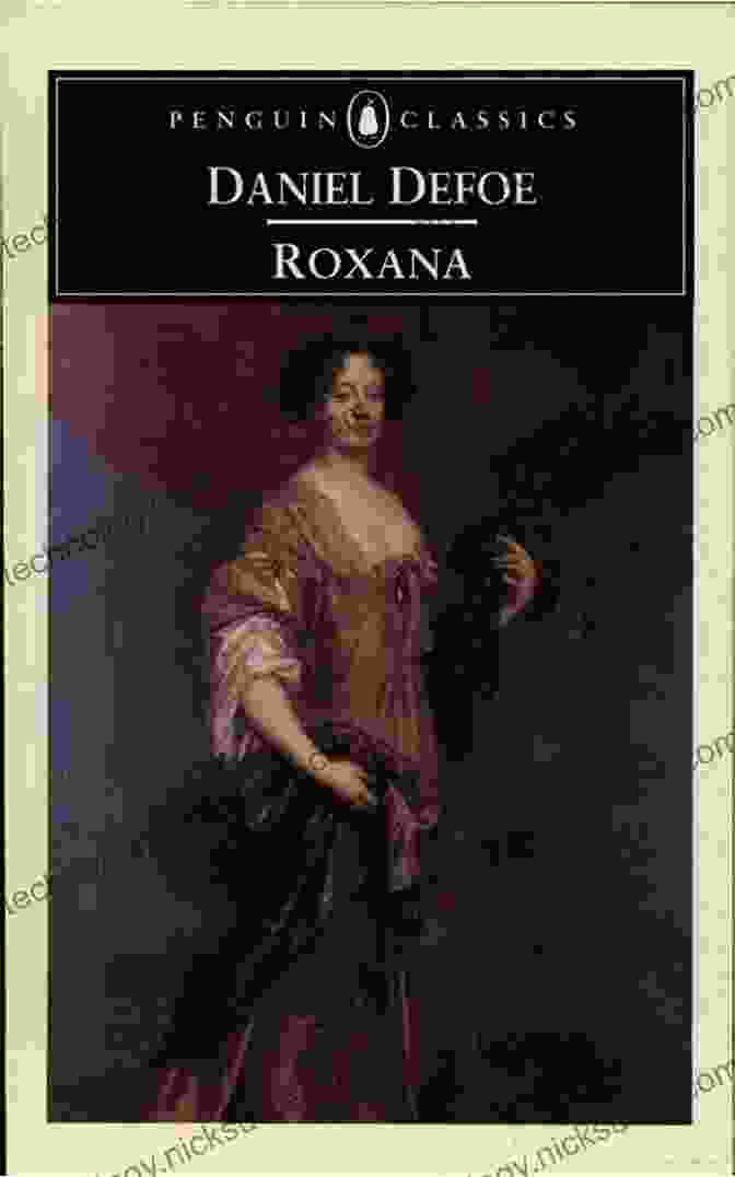 Roxana By Daniel Defoe, An 18th Century Novel Exploring Themes Of Female Agency And Societal Hypocrisy Roxana Daniel Defoe