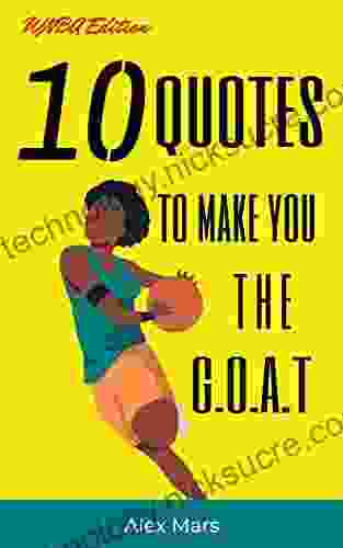 10 Basketball Quotes To Make You The G O A T (Illustrated): Motivational Quotes From The WNBA S Greatest Players Including: Sue Bird Breanna Stewart And Many More (Books About Basketball)