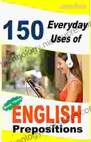 150 Everyday Uses Of English Prepositions 3: From Intermediate To Advanced