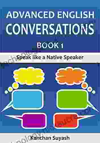 ADVANCED ENGLISH CONVERSATIONS: 1 SPEAK LIKE A NATIVE SPEAKER