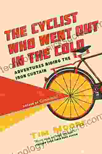 The Cyclist Who Went Out In The Cold: Adventures Riding The Iron Curtain