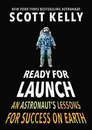 Ready for Launch: An Astronaut s Lessons for Success on Earth