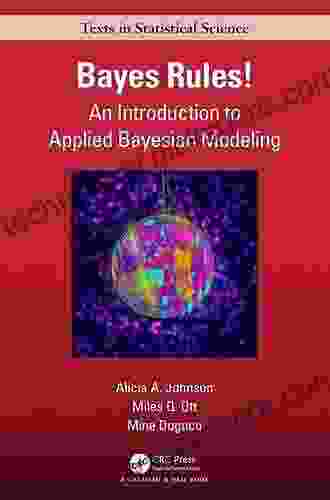 Bayes Rules : An Introduction To Applied Bayesian Modeling (Chapman Hall/CRC Texts In Statistical Science)