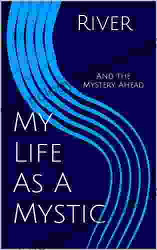 My Life As A Mystic: And the Mystery Ahead