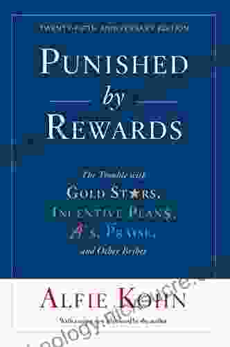 Punished By Rewards: Twenty Fifth Anniversary Edition: The Trouble with Gold Stars Incentive Plans A s Praise and Other Bribes