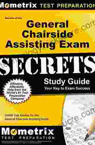 Secrets Of The General Chairside Assisting Exam Study Guide: DANB Test Review For The General Chairside Assisting Exam