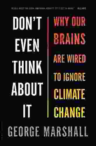 Don t Even Think About It: Why Our Brains Are Wired to Ignore Climate Change