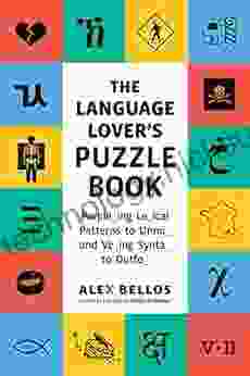 The Language Lover s Puzzle Book: A World Tour of Languages and Alphabets in 100 Amazing Puzzles (Alex Bellos Puzzle Books)