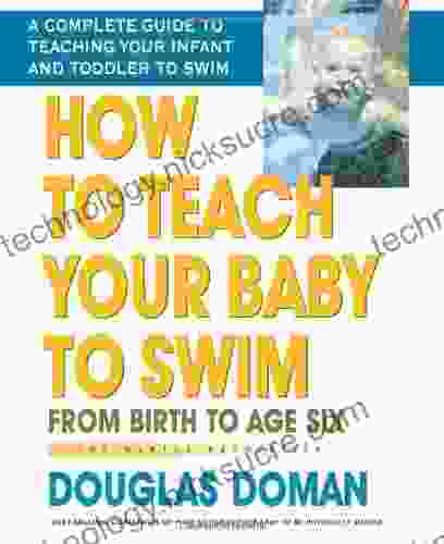 How To Teach Your Baby To Swim: From Birth To Age Six (The Gentle Revolution Series)