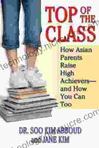 Top Of The Class: How Asian Parents Raise High Achievers And How You Can Too