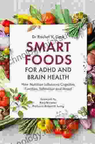 Smart Foods For ADHD And Brain Health: How Nutrition Influences Cognitive Function Behaviour And Mood