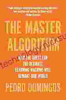 The Master Algorithm: How The Quest For The Ultimate Learning Machine Will Remake Our World