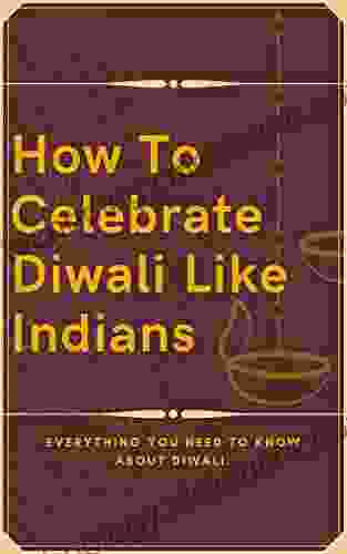 How To Celebrate Diwali Like Indians: Everything You Need To Know About Diwali