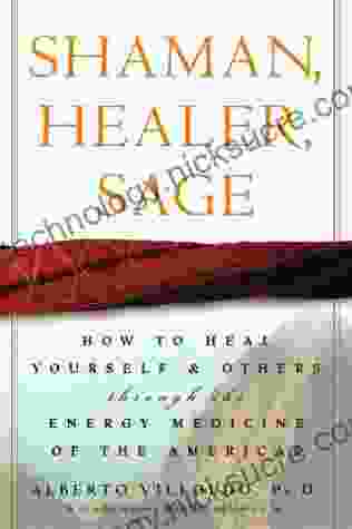 Shaman Healer Sage: How To Heal Yourself And Others With The Energy Medicine Of The Americas