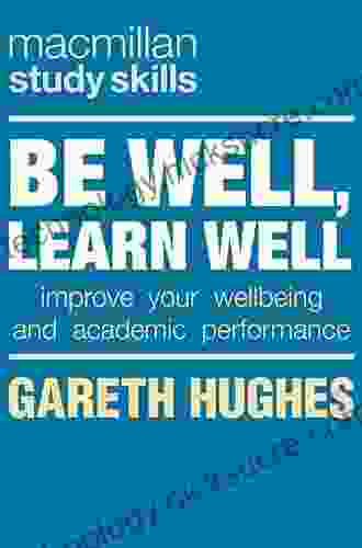 Be Well Learn Well: Improve Your Wellbeing And Academic Performance (Bloomsbury Study Skills)