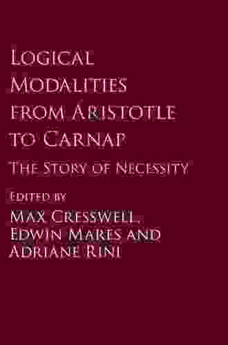 Logical Modalities From Aristotle To Carnap: The Story Of Necessity