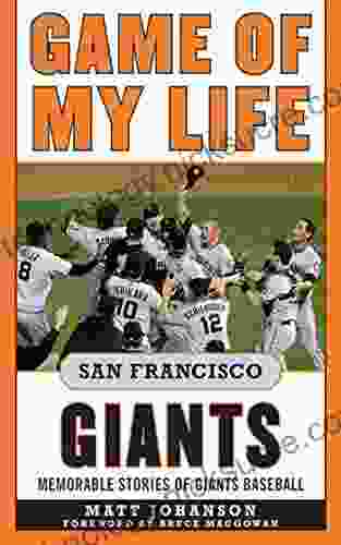 Game Of My Life San Francisco Giants: Memorable Stories Of Giants Baseball