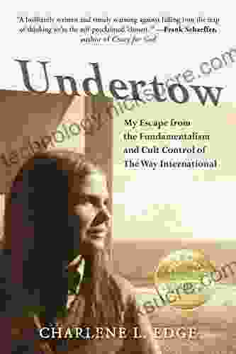 Undertow: My Escape From The Fundamentalism And Cult Control Of The Way International