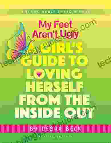 My Feet Aren T Ugly: A Girl S Guide To Loving Herself From The Inside Out