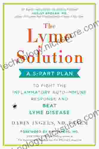 The Lyme Solution: A 5 Part Plan To Fight The Inflammatory Auto Immune Response And Beat Lyme Disease