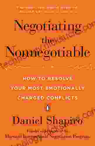 Negotiating the Nonnegotiable: How to Resolve Your Most Emotionally Charged Conflicts