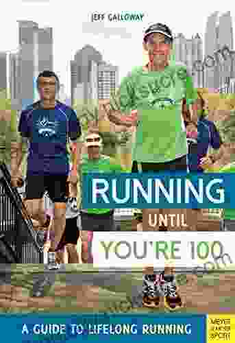 Running Until You Re 100: A Guide To Lifelong Running (Fifth Edition Fifth)