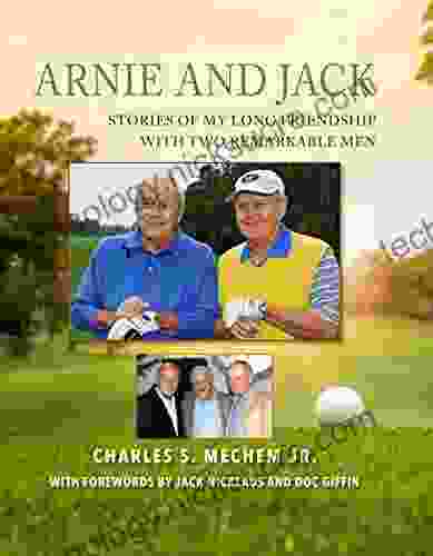 Arnie And Jack: Stories Of My Long Relationship With Two Remarkable Men