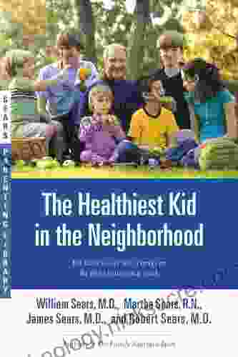 The Healthiest Kid In The Neighborhood: Ten Ways To Get Your Family On The Right Nutritional Track (Sears Parenting Library)