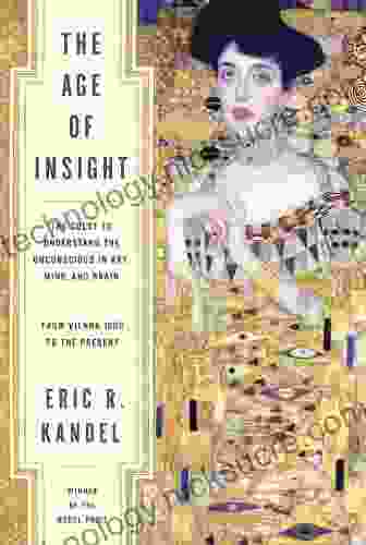 The Age Of Insight: The Quest To Understand The Unconscious In Art Mind And Brain From Vienna 1900 To The Present