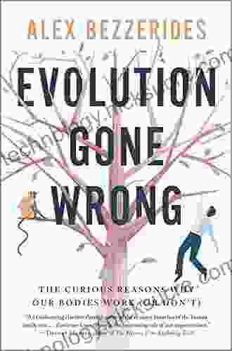 Evolution Gone Wrong: The Curious Reasons Why Our Bodies Work (Or Don t)