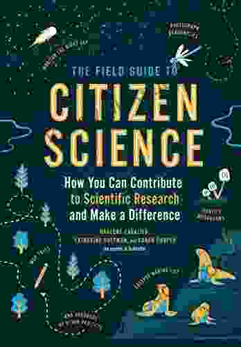 The Field Guide to Citizen Science: How You Can Contribute to Scientific Research and Make a Difference