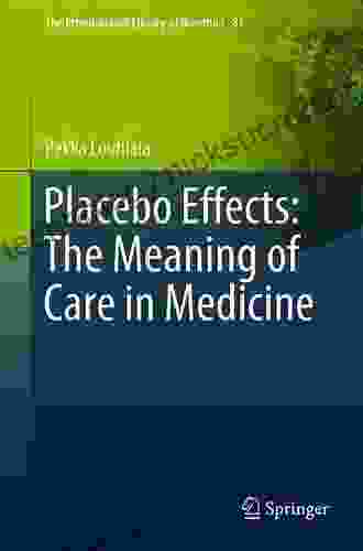 Placebo Effects: The Meaning Of Care In Medicine (The International Library Of Bioethics)