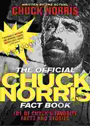 The Official Chuck Norris Fact Book: 101 Of Chuck S Favorite Facts And Stories