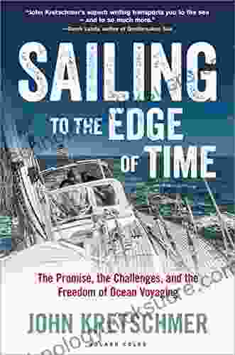 Sailing to the Edge of Time: The Promise the Challenges and the Freedom of Ocean Voyaging