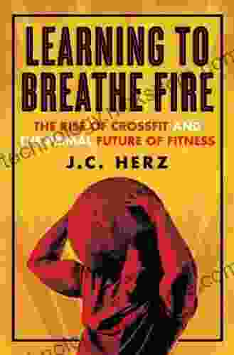 Learning To Breathe Fire: The Rise Of CrossFit And The Primal Future Of Fitness