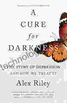 A Cure For Darkness: The Story Of Depression And How We Treat It