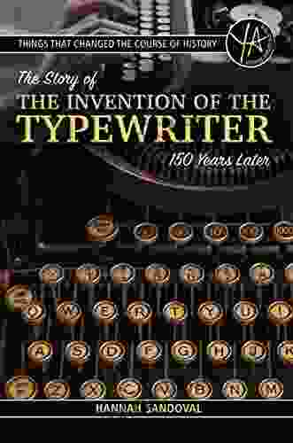 Things That Changed The Course Of History: The Story Of The Invention Of The Typewriter 150 Years Later