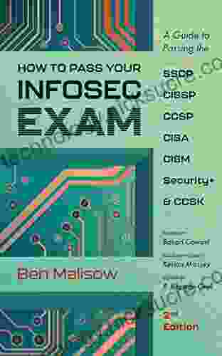 How To Pass Your INFOSEC Exam: A Guide To Passing The SSCP CISSP CCSP CISA CISM Security+ And CCSK