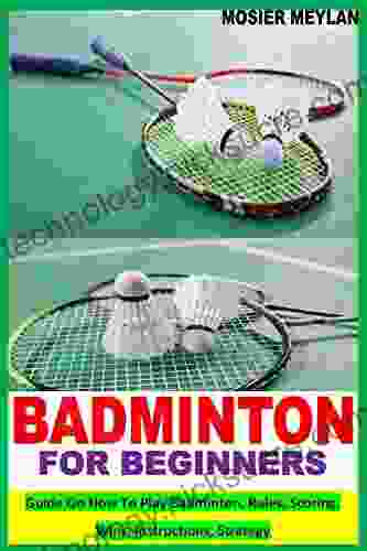 BADMINTON FOR BEGINNERS: Guide On How To Play Badminton Rules Scoring Wins Instructions Strategy