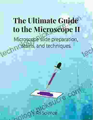 The Ultimate Guide to the Microscope II: Microscope slide preparation stains and techniques