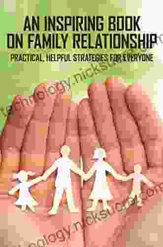 An Inspiring On Family Relationship: Practical Helpful Strategies For Everyone