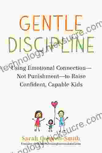 Gentle Discipline: Using Emotional Connection Not Punishment To Raise Confident Capable Kids