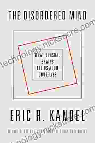 The Disordered Mind: What Unusual Brains Tell Us About Ourselves