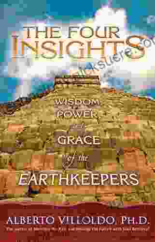 The Four Insights: Wisdom Power And Grace Of The Earthkeepers