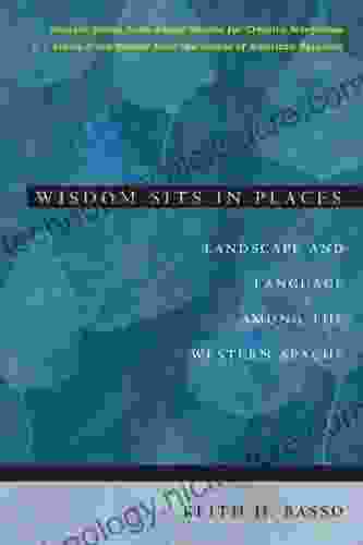 Wisdom Sits In Places: Landscape And Language Among The Western Apache